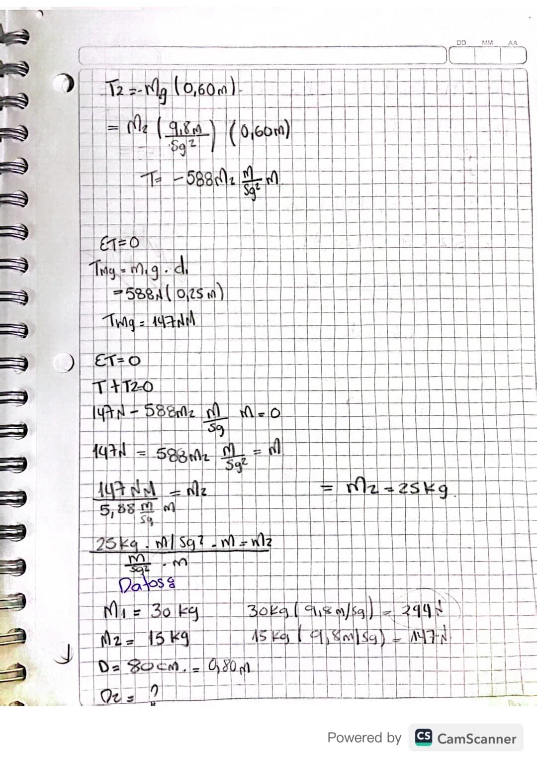 ```
DD MM
AA
453
T=?
30°
T= Fd (Sene)
=2 (5m) (Sen 30°
Fuenza distancia
T=5NM
TF2=?
TF2= F2d
=101(2m)
T2F=201.ती
=
Ejercicio de aplicación
)