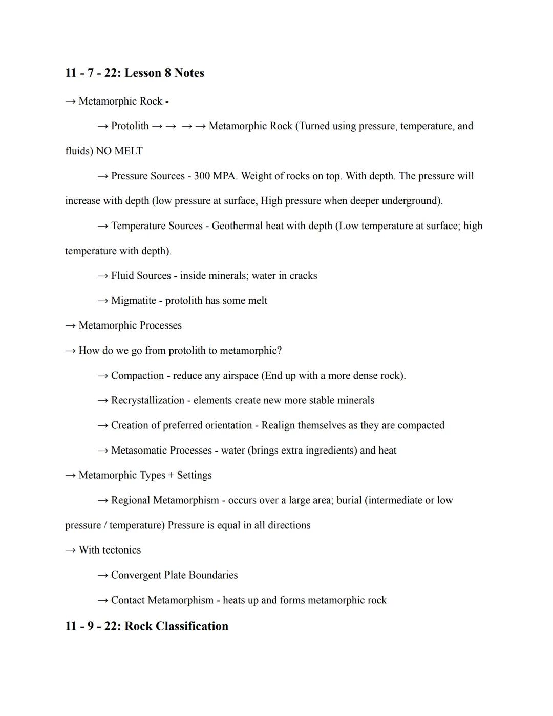 11-7-22: Lesson 8 Notes

Metamorphic Rock -

→ Protolith →→→→Metamorphic Rock (Turned using pressure, temperature, and
fluids) NO MELT

Pres
