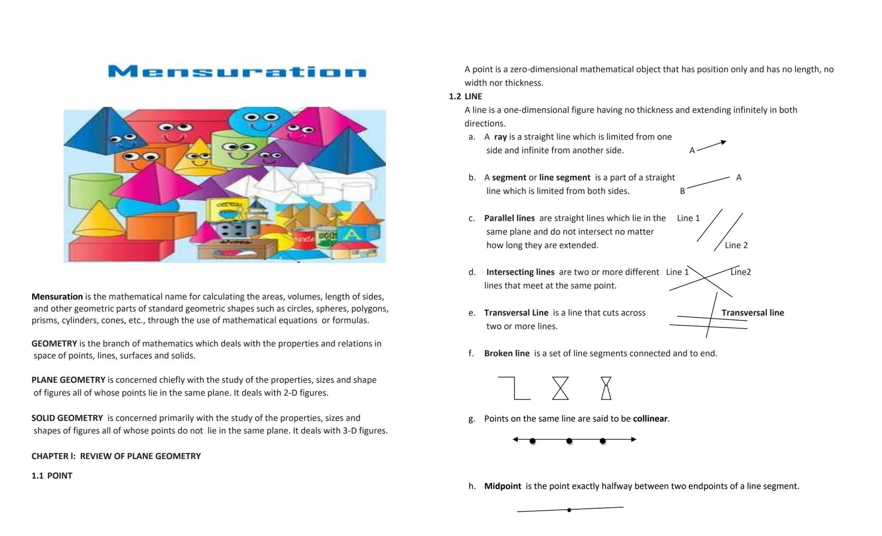 # Mensuration

A point is a zero-dimensional mathematical object that has position only and has no length, no
width nor thickness.

1.2 LINE