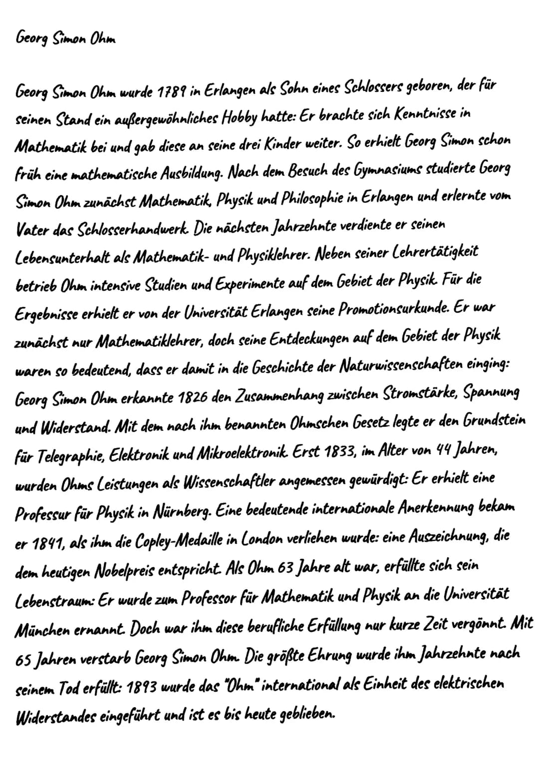 # Georg Simon Ohm

Georg Simon Ohm wurde 1789 in Erlangen als Sohn eines Schlossers geboren, der für
seinen Stand ein außergewöhnliches Hobb