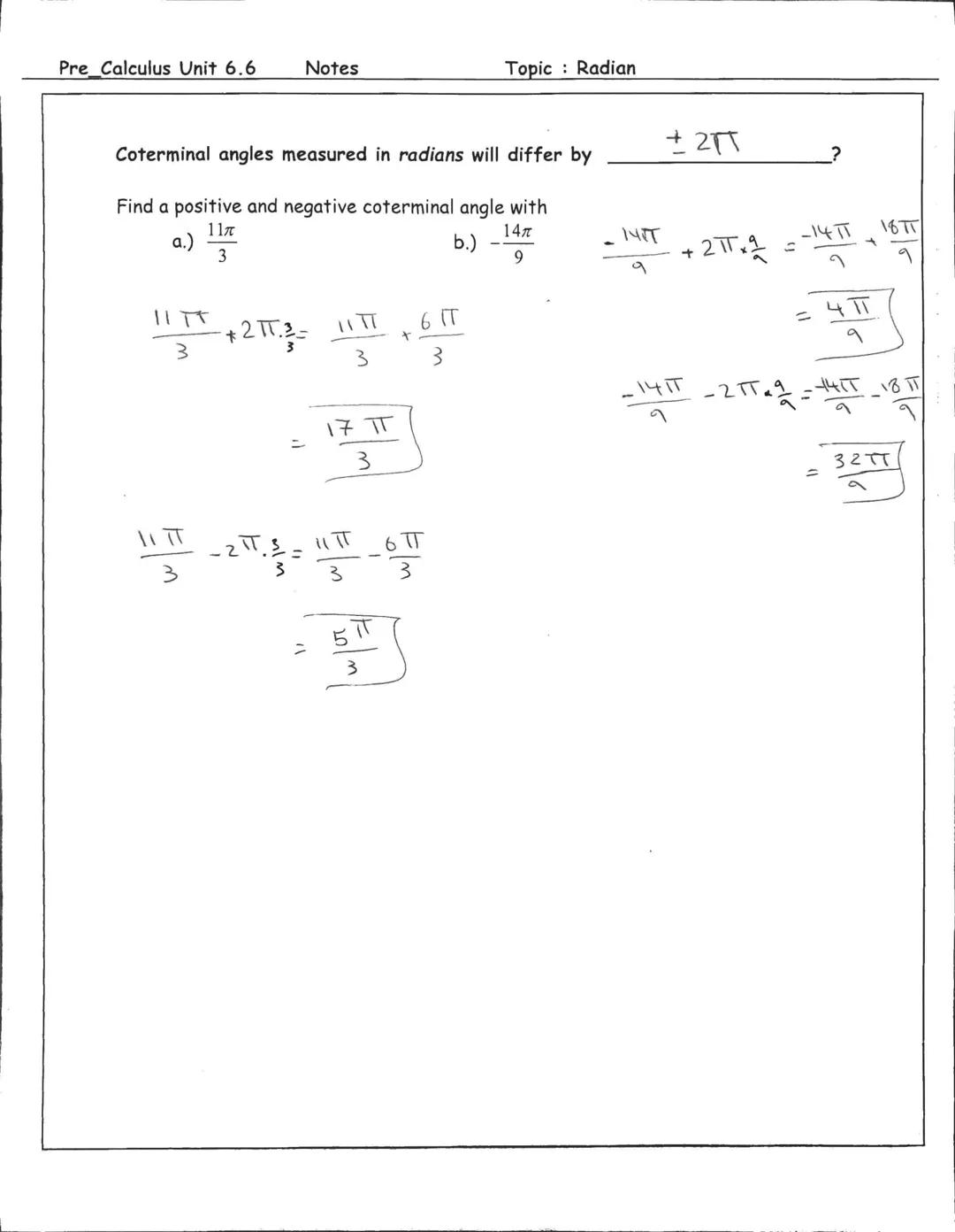 Pre Calculus Unit 6.6 Notes Topic: Radian

Essential Question: How do I convert an angle measure to radians?

| Key Words | Summary |
| ----