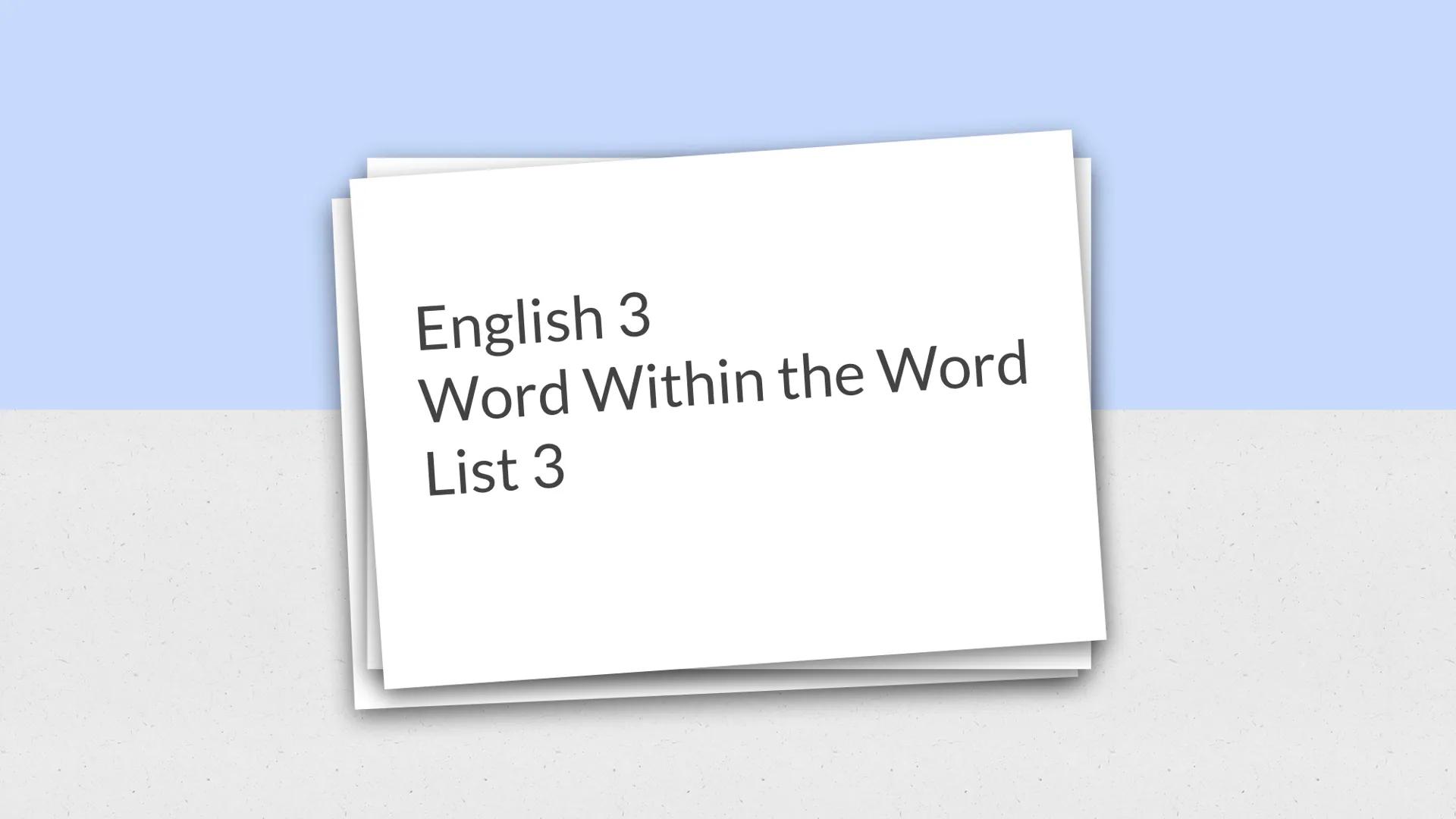 English 3
Word Within the Word
List 3 Meaning:

Feeling

Examples:

Sympathy
Pathetic
Pathos

Etymology:

Greek

Stem:
path

XX ### Meaning: