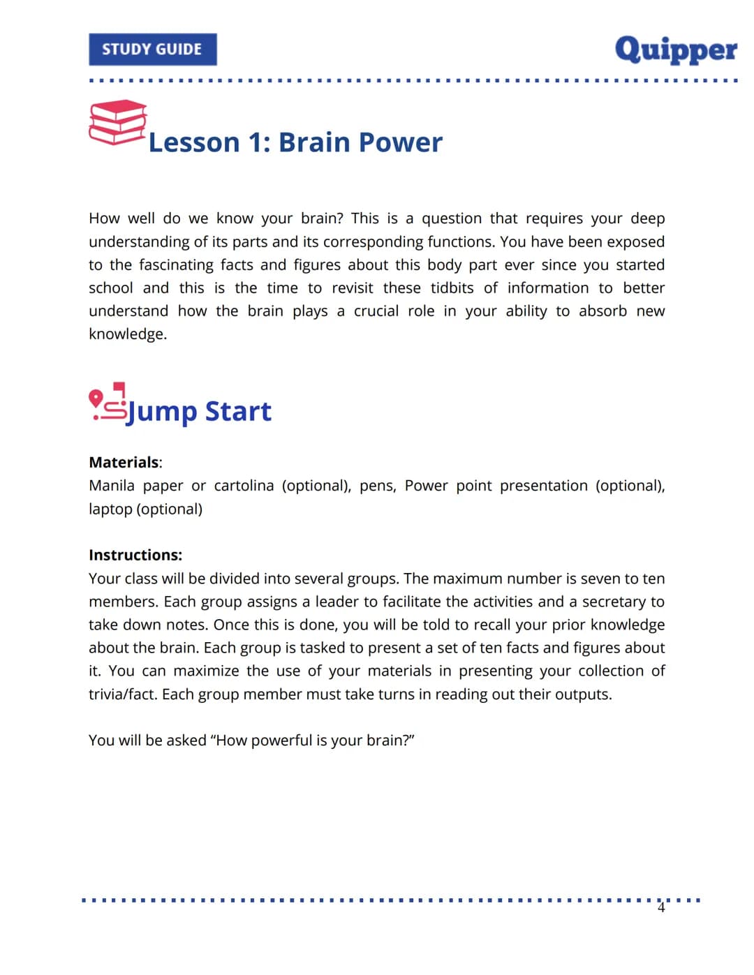 STUDY GUIDE
Quipper
UNIT 6: Developing Efficient Learning
Table of Contents
Introduction
Lesson 1: Brain Power
Jump Start
Learn about It!
Ch