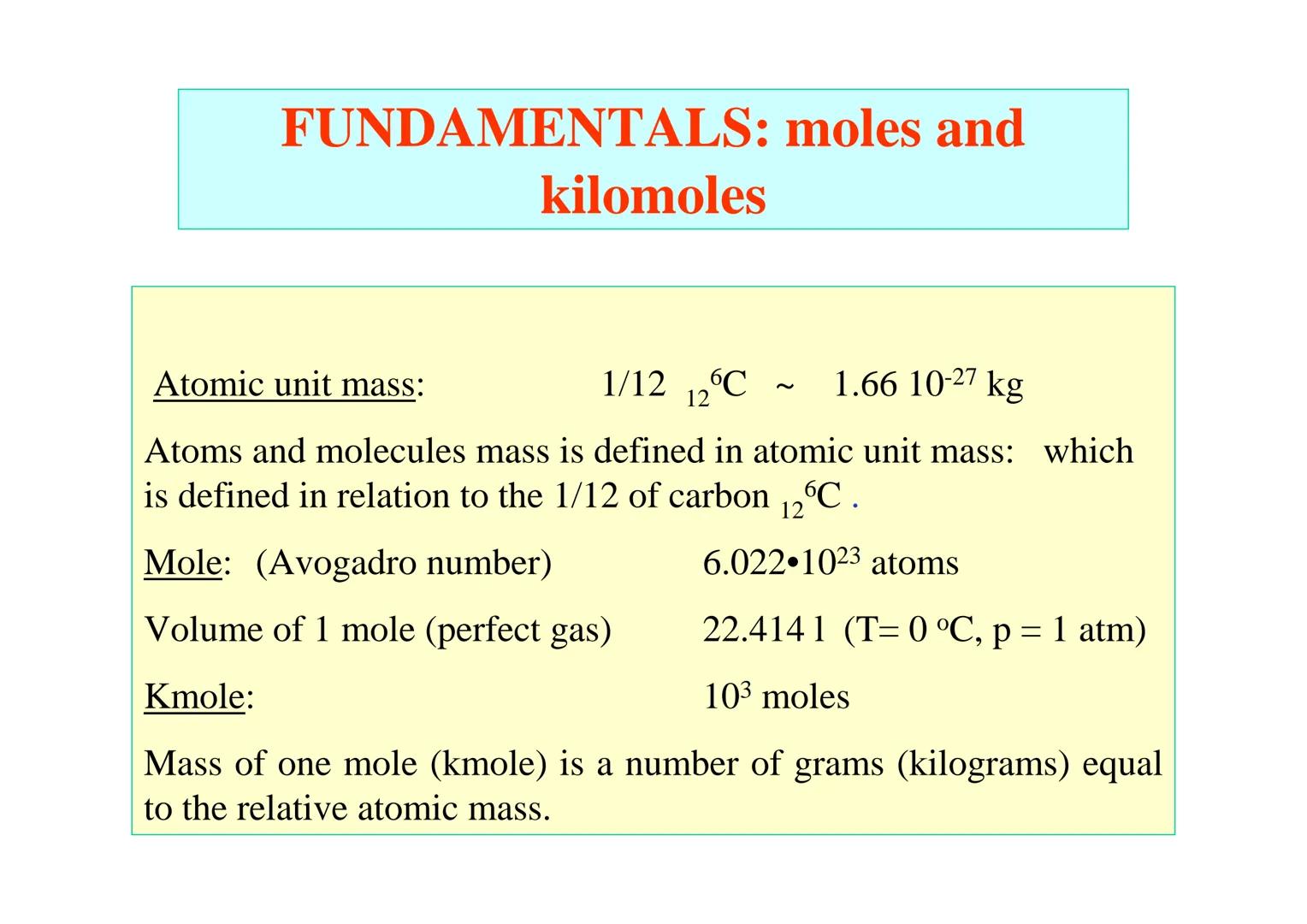 # STOICHIOMETRY OF
# COMBUSTION # FUNDAMENTALS: moles and
kilomoles

Atomic unit mass: 1/12 ₁₂⁶C ~ 1.66 10⁻²⁷ kg

Atoms and molecules mass i