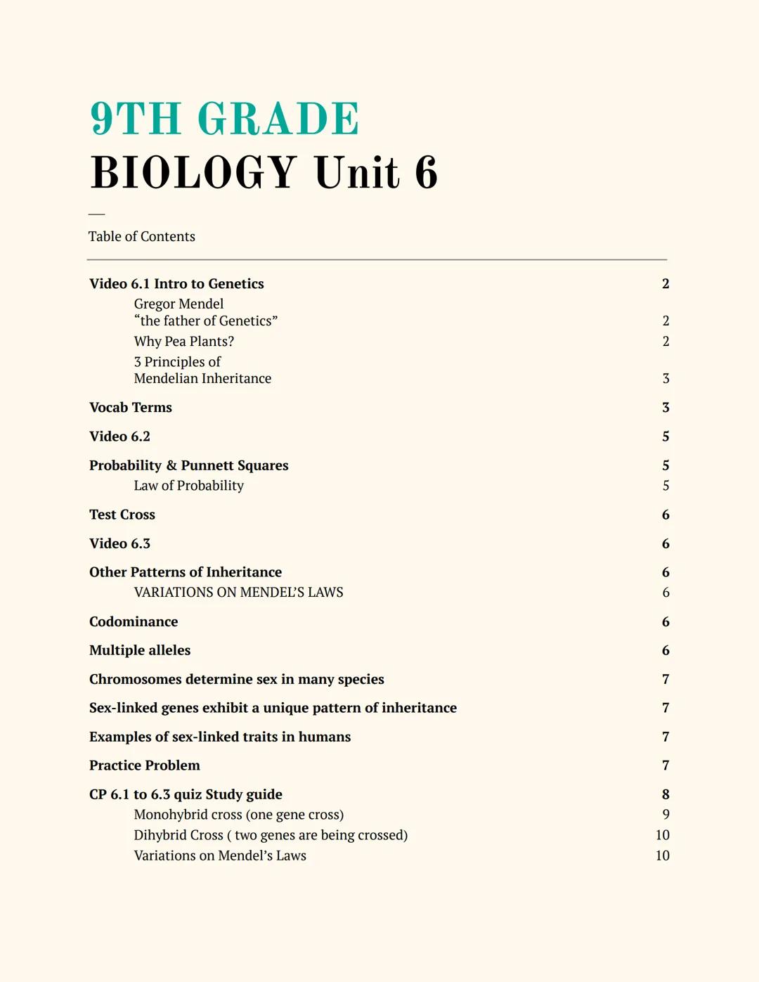 9TH GRADE
BIOLOGY Unit 6

Table of Contents

Video 6.1 Intro to Genetics
Gregor Mendel
"the father of Genetics"
Why Pea Plants?
3 Principles