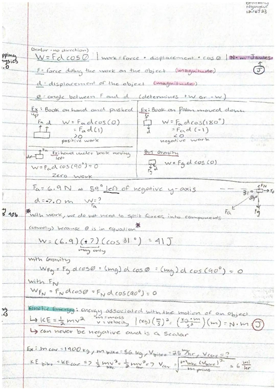 pping
ysics
1.0

Nguyen
12/6723

(Scalar-no direction)
$W=Fd\cos{\Theta}$ | work=force $\cdot$ displacement $\cdot$ $\cos{\Theta}$ | N$\,$-m