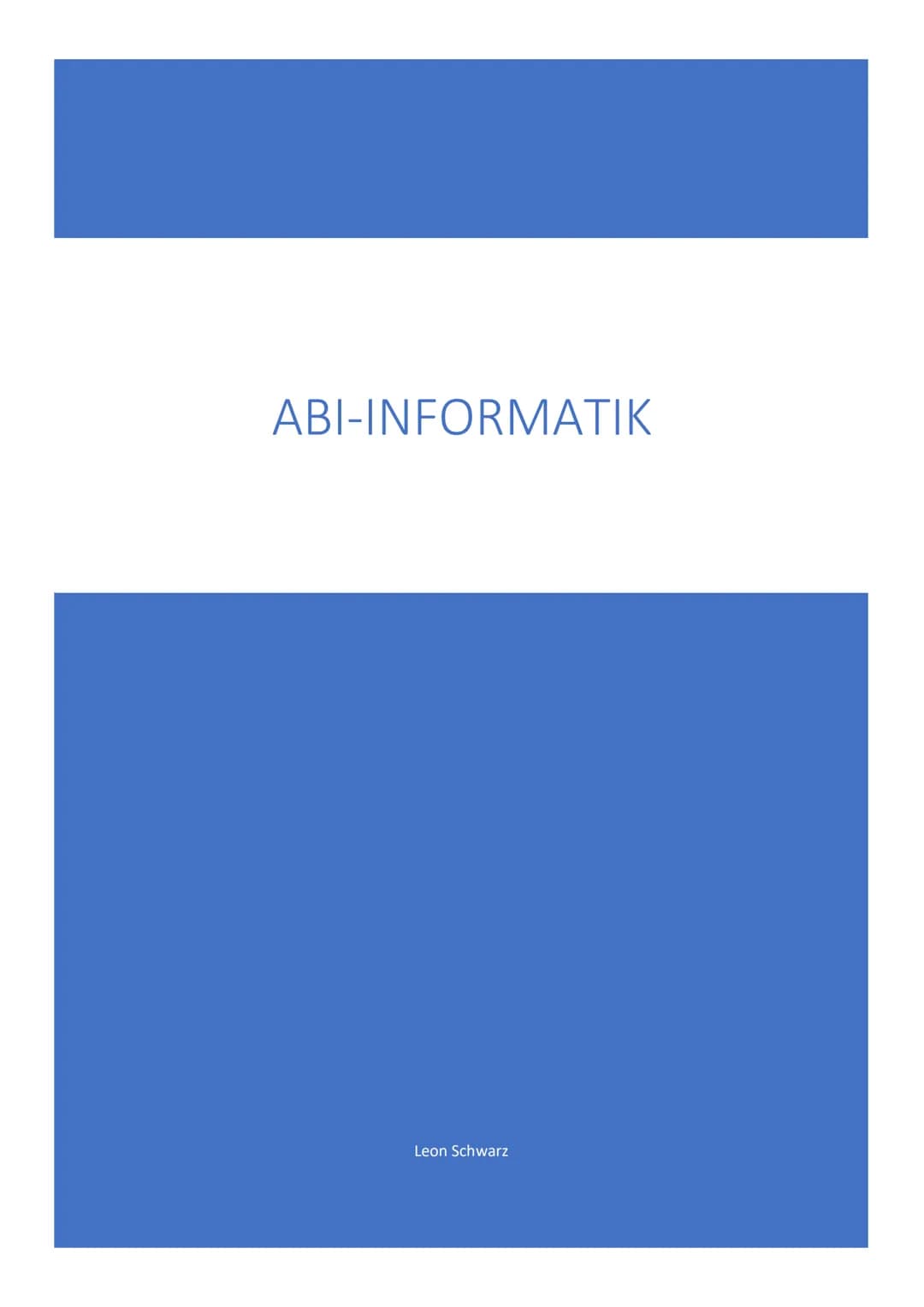 ABI-INFORMATIK

Leon Schwarz Inhaltsverzeichnis
Algorithmen und Datenstrukturen
2
Grundlagen der Algorithmik.
2
Klassen und Objekte.
5
Stati