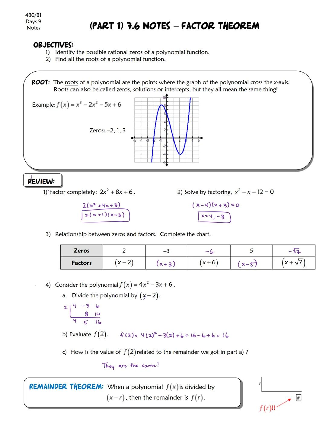 480/81
Days 9
Notes

(PART 1) 7.6 NOTES - FACTOR THEOREM

OBJECTIVES:
1) Identify the possible rational zeros of a polynomial function.
2) F