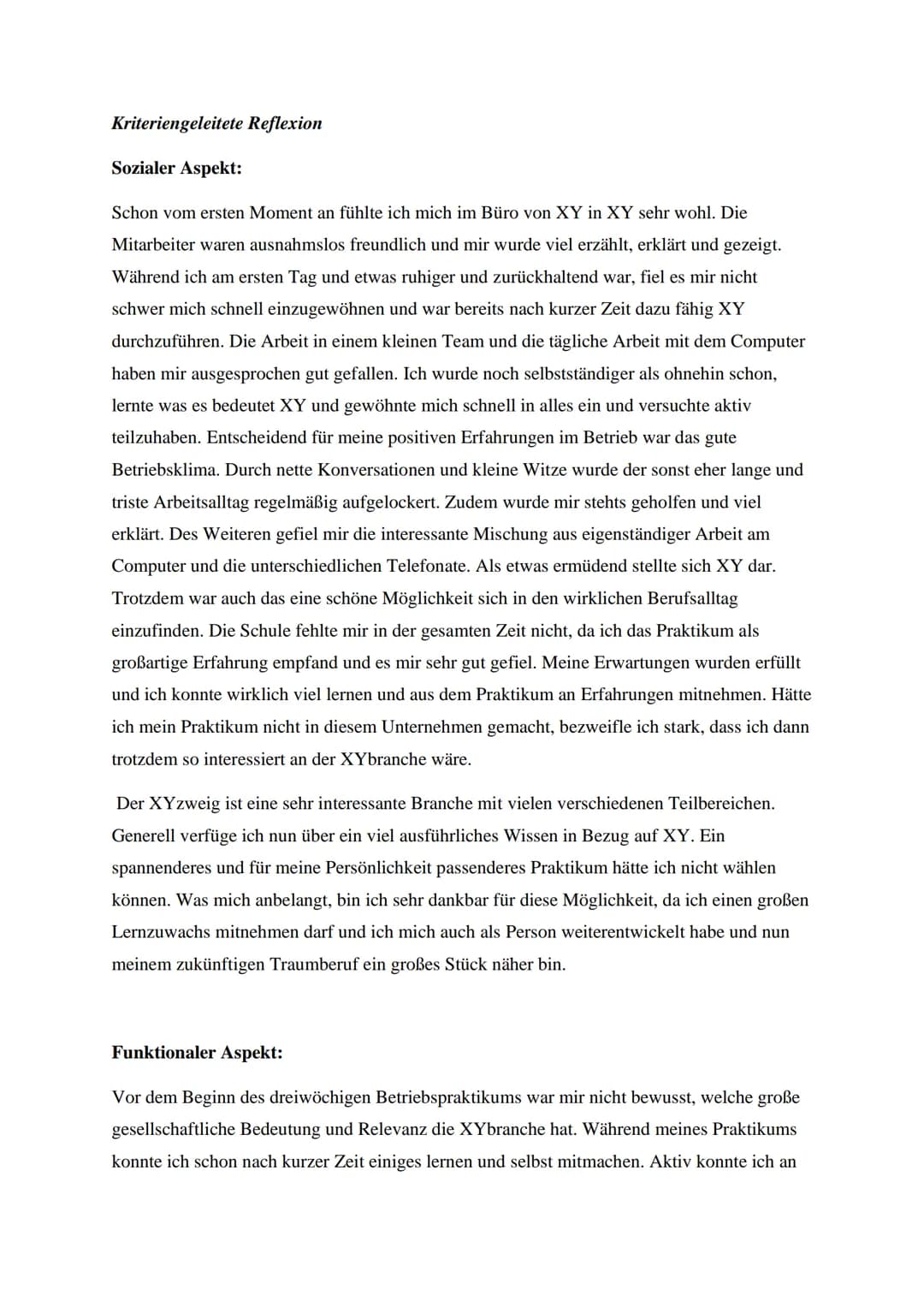 # Kriteriengeleitete Reflexion

Sozialer Aspekt:

Schon vom ersten Moment an fühlte ich mich im Büro von XY in XY sehr wohl. Die
Mitarbeiter
