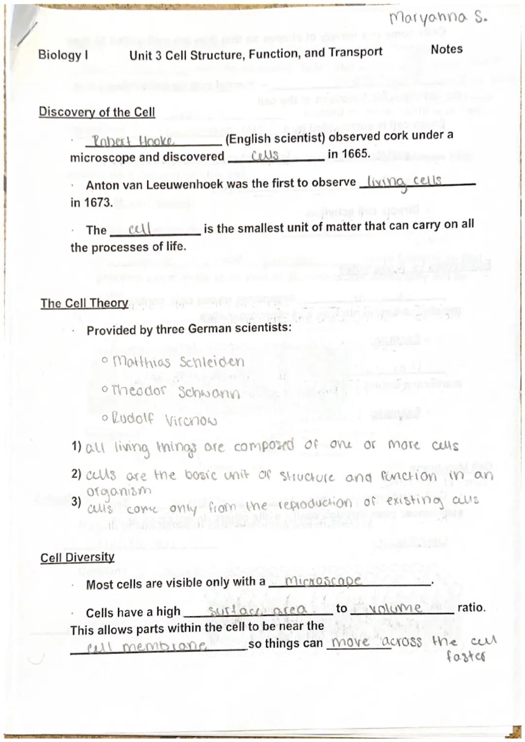 Maryanna S.

Biology I Unit 3 Cell Structure, Function, and Transport Notes

Discovery of the Cell

Robert Hooke (English scientist) observe