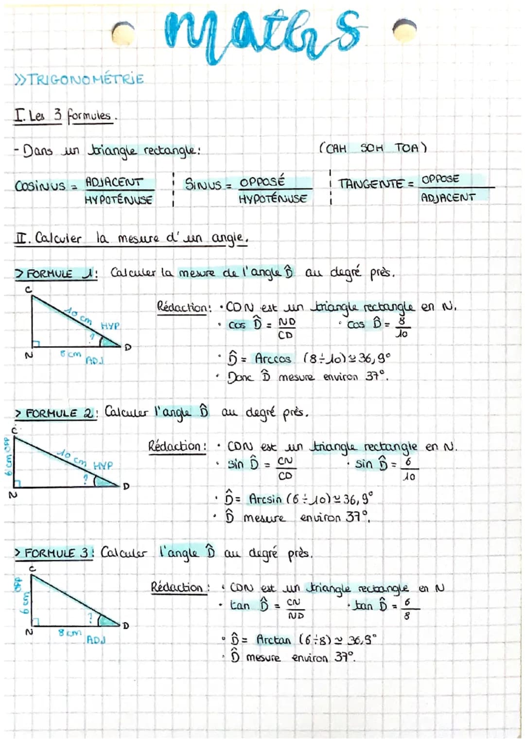 >>>TRIGONOMETRIE

I. Les 3 formules.

maths

- Dans un triangle rectangle:

COSINUS = $\frac{ADJACENT}{HYPOTÉNUSE}$ | SINUS = $\frac{OPPOSÉ}