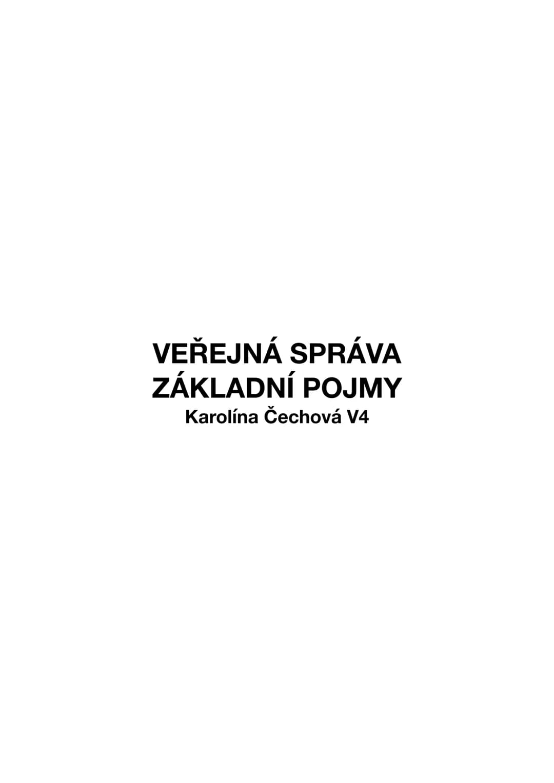 ## VĚŘEJNÁ SPRÁVA
## ZÁKLADNÍ POJMY
Karolína Čechová V4 OBSAH
Obsah
2
Základní Pojmy
3
Funkce Státu
3
Pasivní Volební Právo
4
Aktivní Volebn