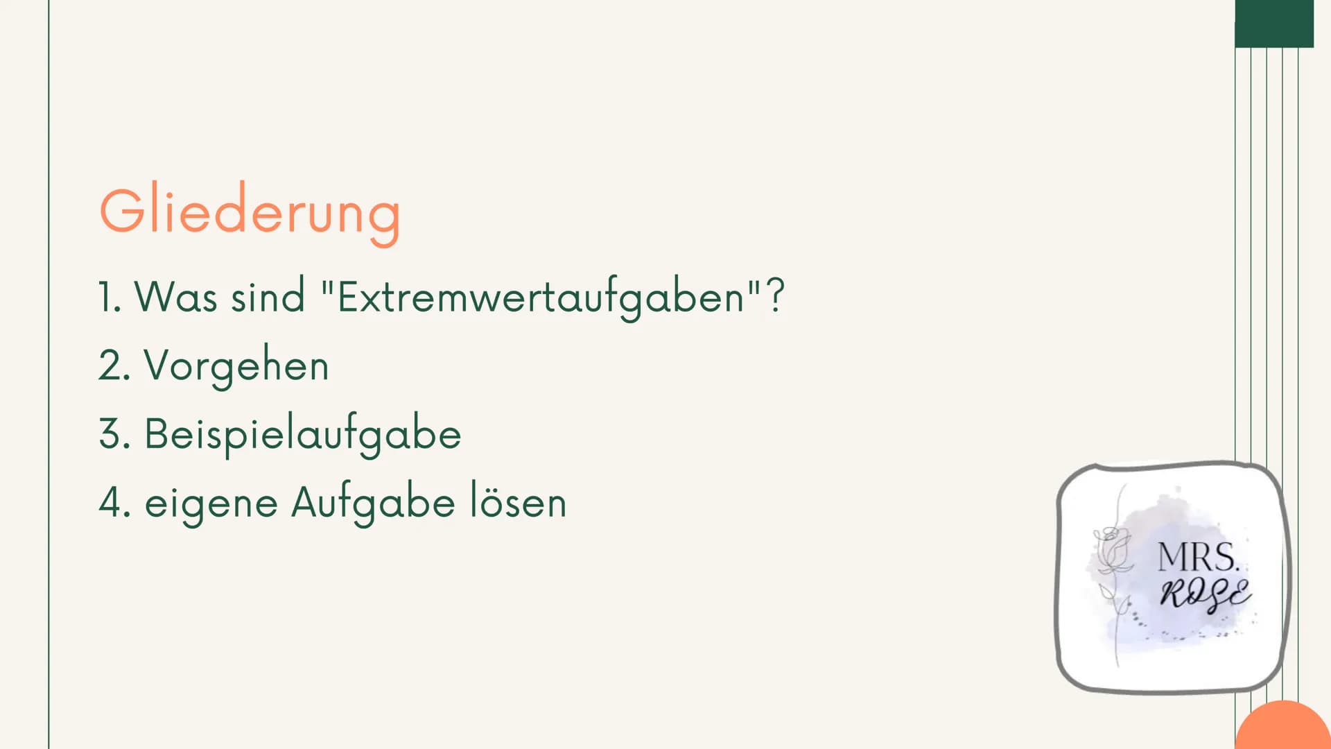 Q1 GK, Mathematik

Extremwertaufgaben
mit
Nebenbedingungen

Präsentation

MRS.
ROSE Gliederung

1. Was sind "Extremwertaufgaben"?
2. Vorgehe