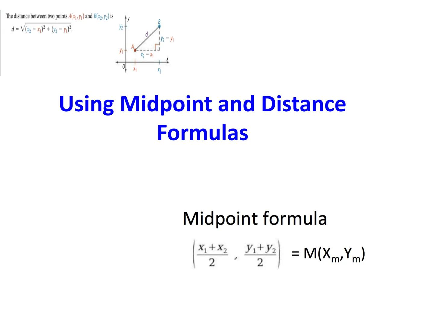 The distance between two points A(x1, y₁) and B(x2, y2) is
d = $\sqrt{(x_2-x_1)^2 + (y_2-y_1)^2}$.

y
d
У2-У1
X2-X1
X
0
X1
X2

Using Midpoin