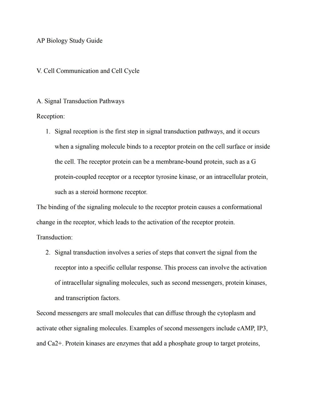 AP Biology Study Guide

V. Cell Communication and Cell Cycle

A. Signal Transduction Pathways

Reception:

1. Signal reception is the first 