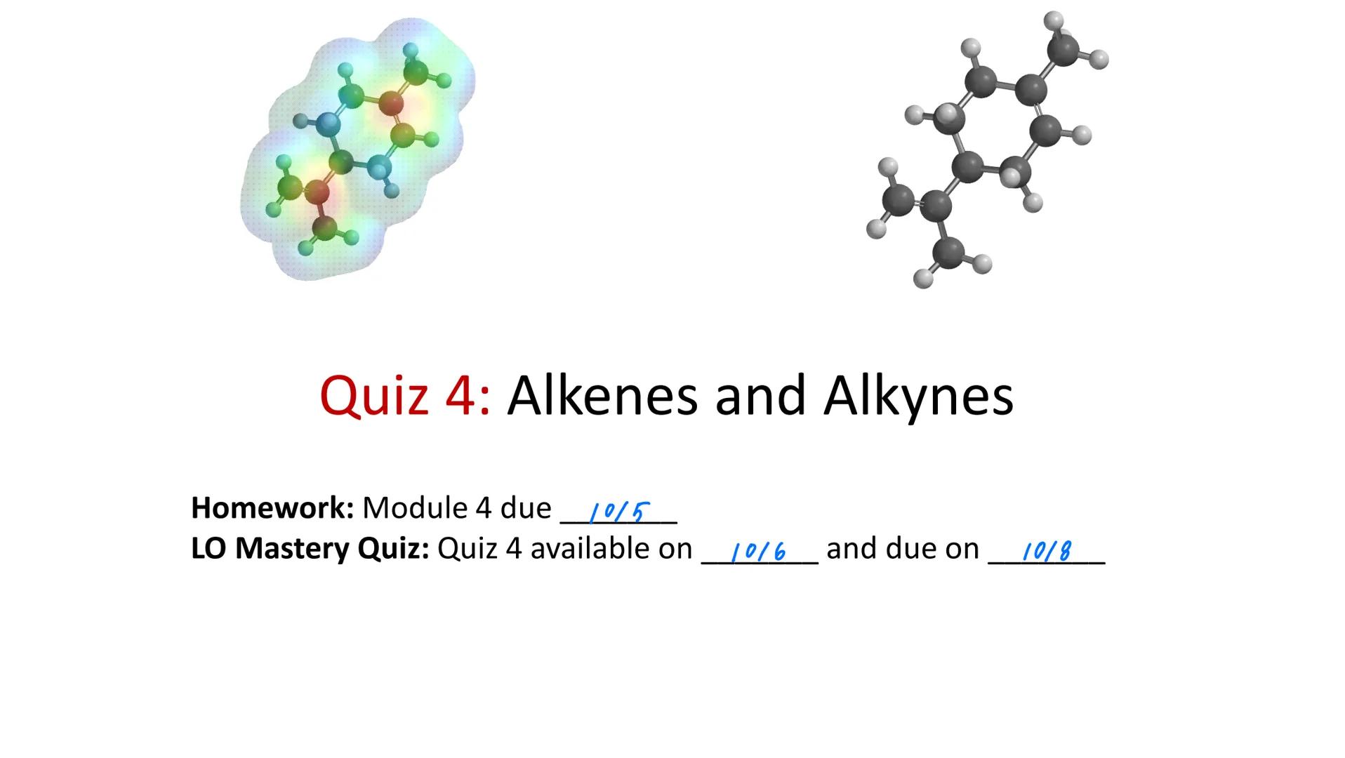 Quiz 4: Alkenes and Alkynes

Homework: Module 4 due 1015
LO Mastery Quiz: Quiz 4 available on 10/6 and due on 10/8 # Where Are We???

- Gene