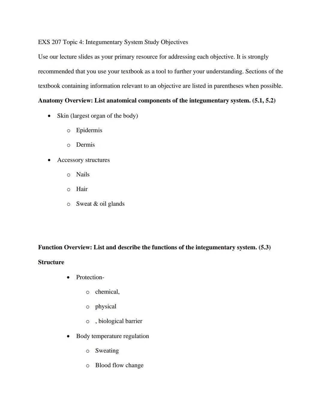 EXS 207 Topic 4: Integumentary System Study Objectives

Use our lecture slides as your primary resource for addressing each objective. It is