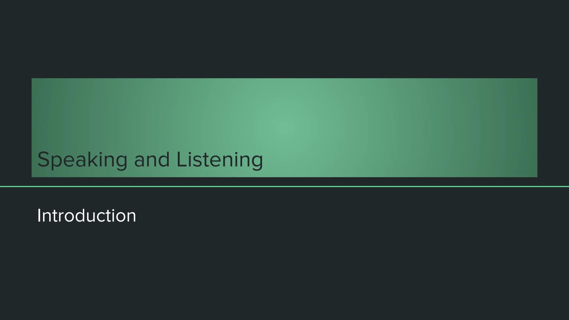 # Speaking and Listening

Introduction What are Speaking and Listening Skills?

Speaking and listening skills include the following:
Speakin