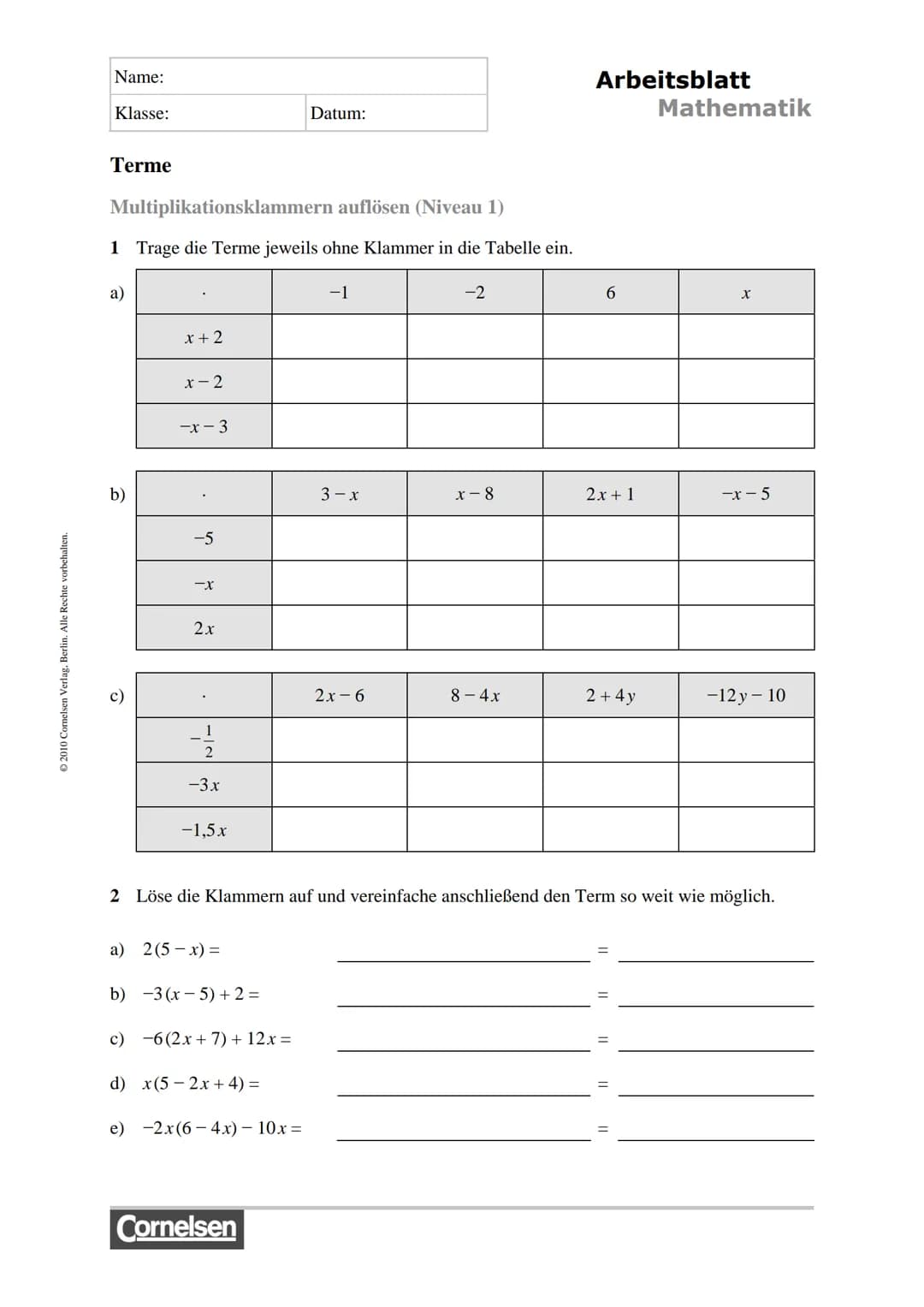 # Arbeitsblatt

# Mathematik

Name:

Klasse: Datum:

# Terme

Terme vereinfachen (Niveau 1)

1 Vereinfache die Terme.

a) -4a2a =

b) 3.s.4.