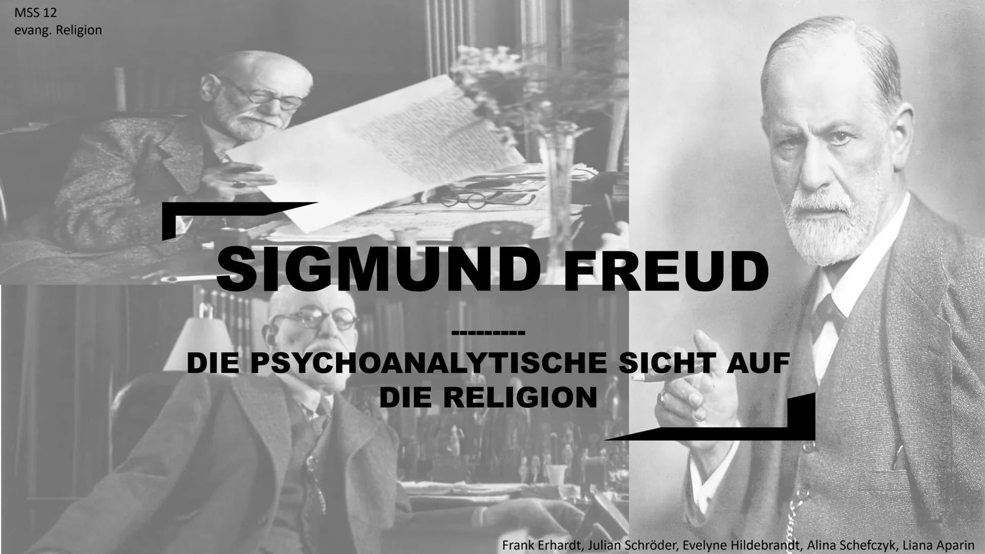 MSS 12
evang. Religion

SIGMUND FREUD

---------
DIE PSYCHOANALYTISCHE SICHT AUF
DIE RELIGION

Frank Erhardt, Julian Schröder, Evelyne Hilde