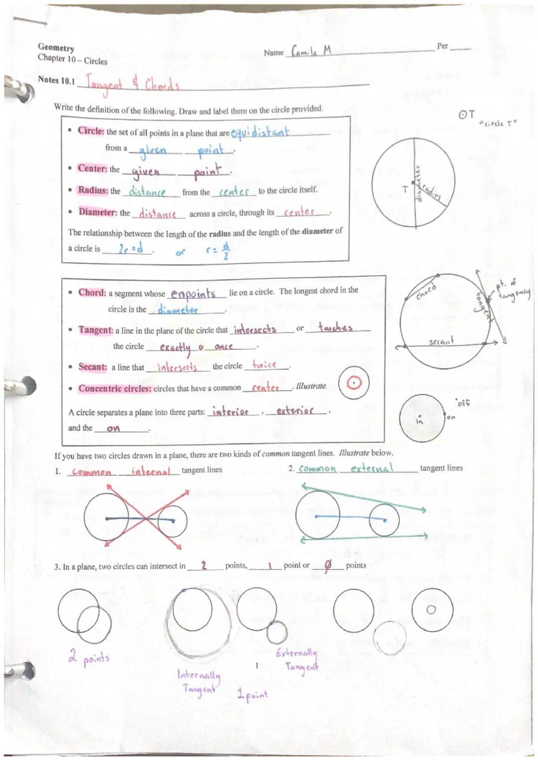 Geometry
Chapter 10-Circles
Notes 10.1
Tangent & Chords
Name Camila M
Per
Write the definition of the following. Draw and label them on the 