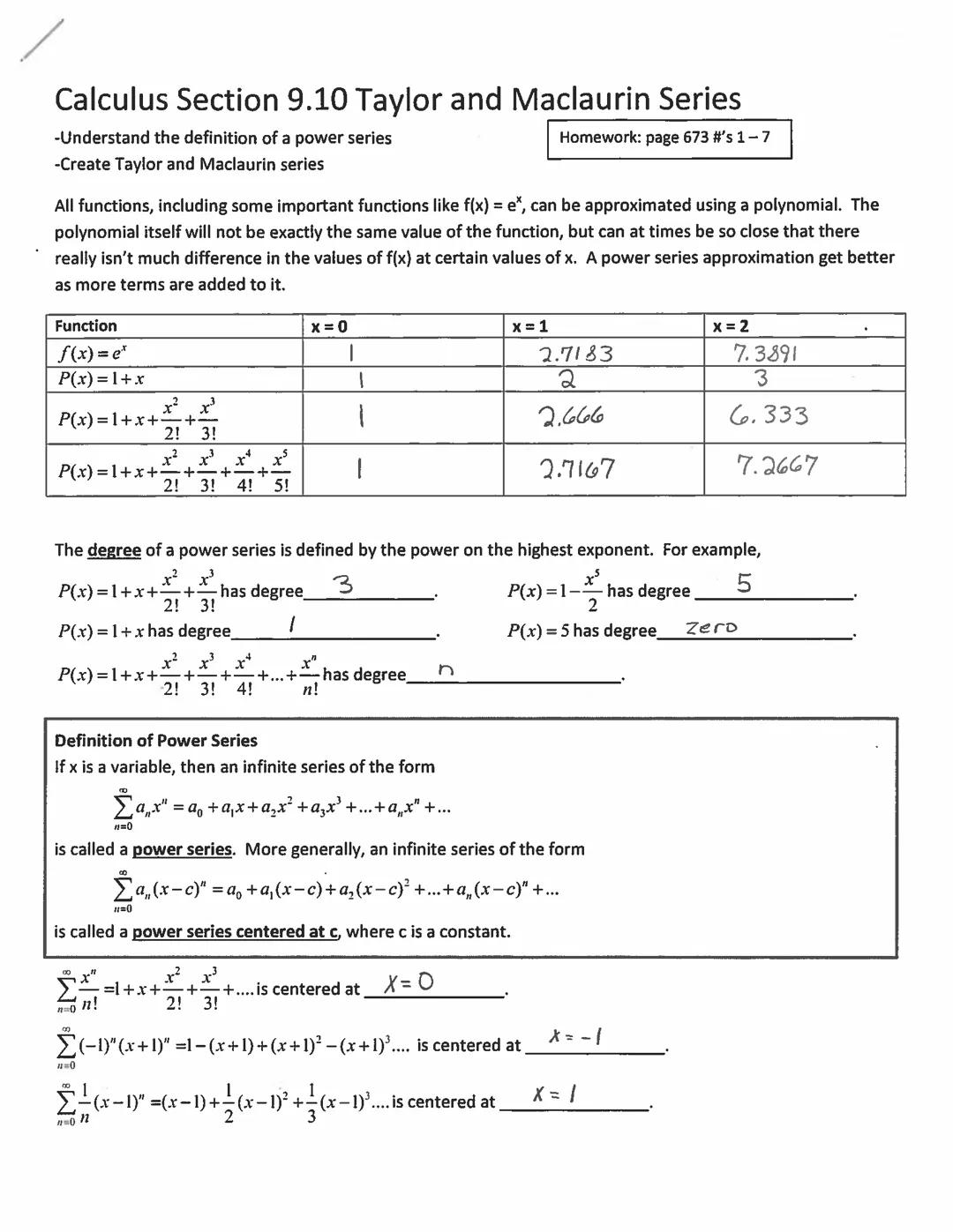 # Calculus Section 9.10 Taylor and Maclaurin Series

-Understand the definition of a power series
-Create Taylor and Maclaurin series

Homew
