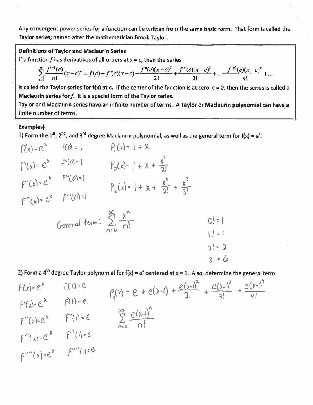 # Calculus Section 9.10 Taylor and Maclaurin Series

-Understand the definition of a power series
-Create Taylor and Maclaurin series

Homew