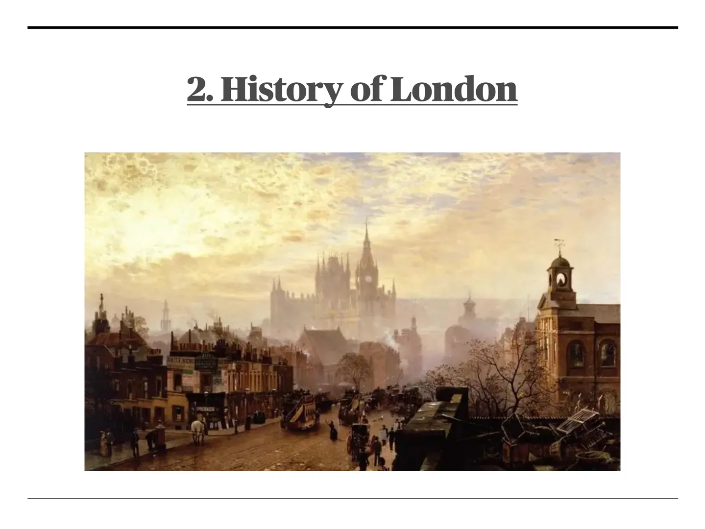 # London

The Big Smoke Structure

* 1. General facts
* 2. History of London
* 3. Transport
* 4. Sights
* Sources NORTHERN
IRELAND
UNITED
KI