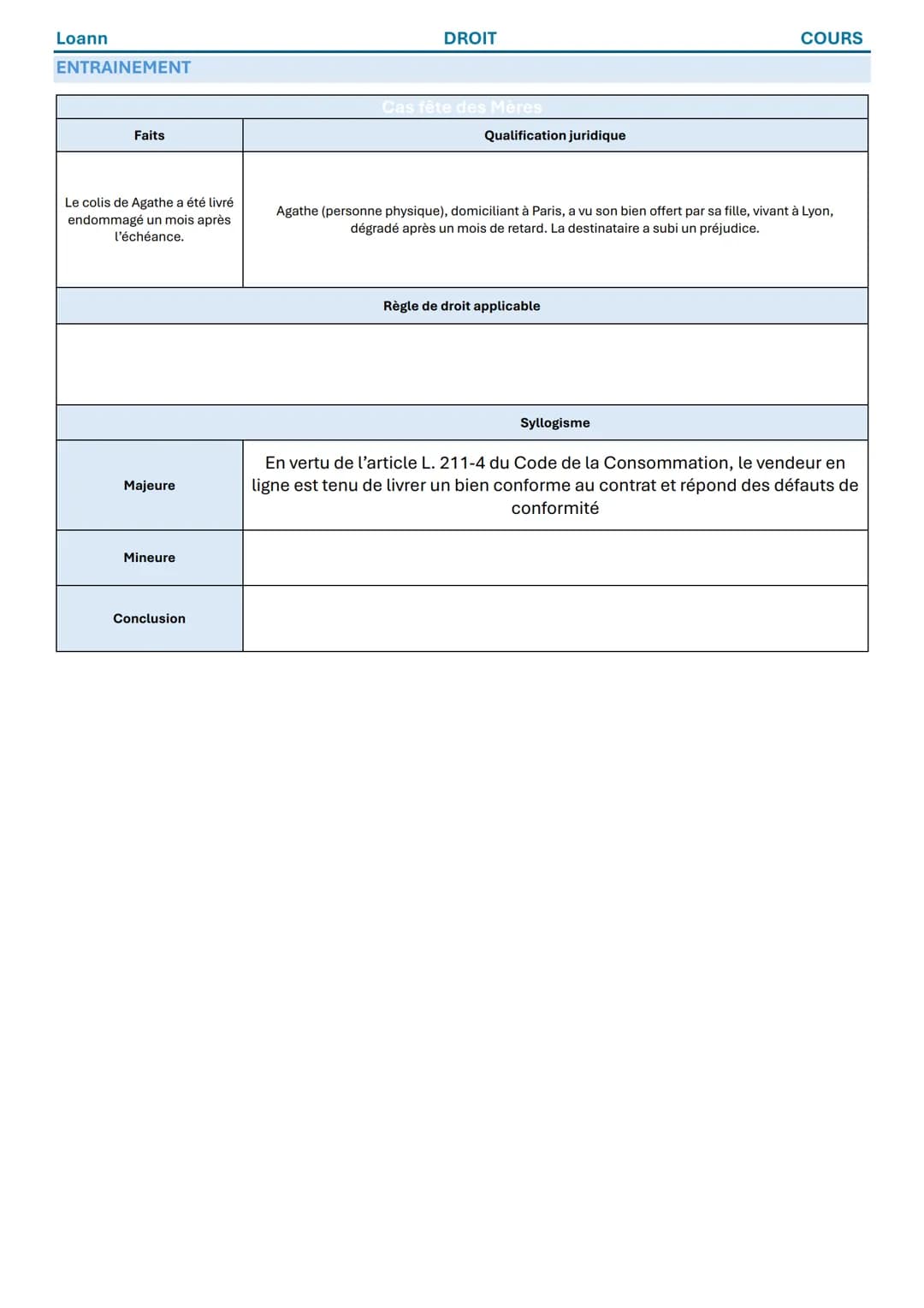 Loann
DROIT
COURS
METHODOLOGIE
LE SYLLOGISME JURIDIQUE

Le syllogisme permet de résoudre un cas pratique en droit.

1) La qualification juri
