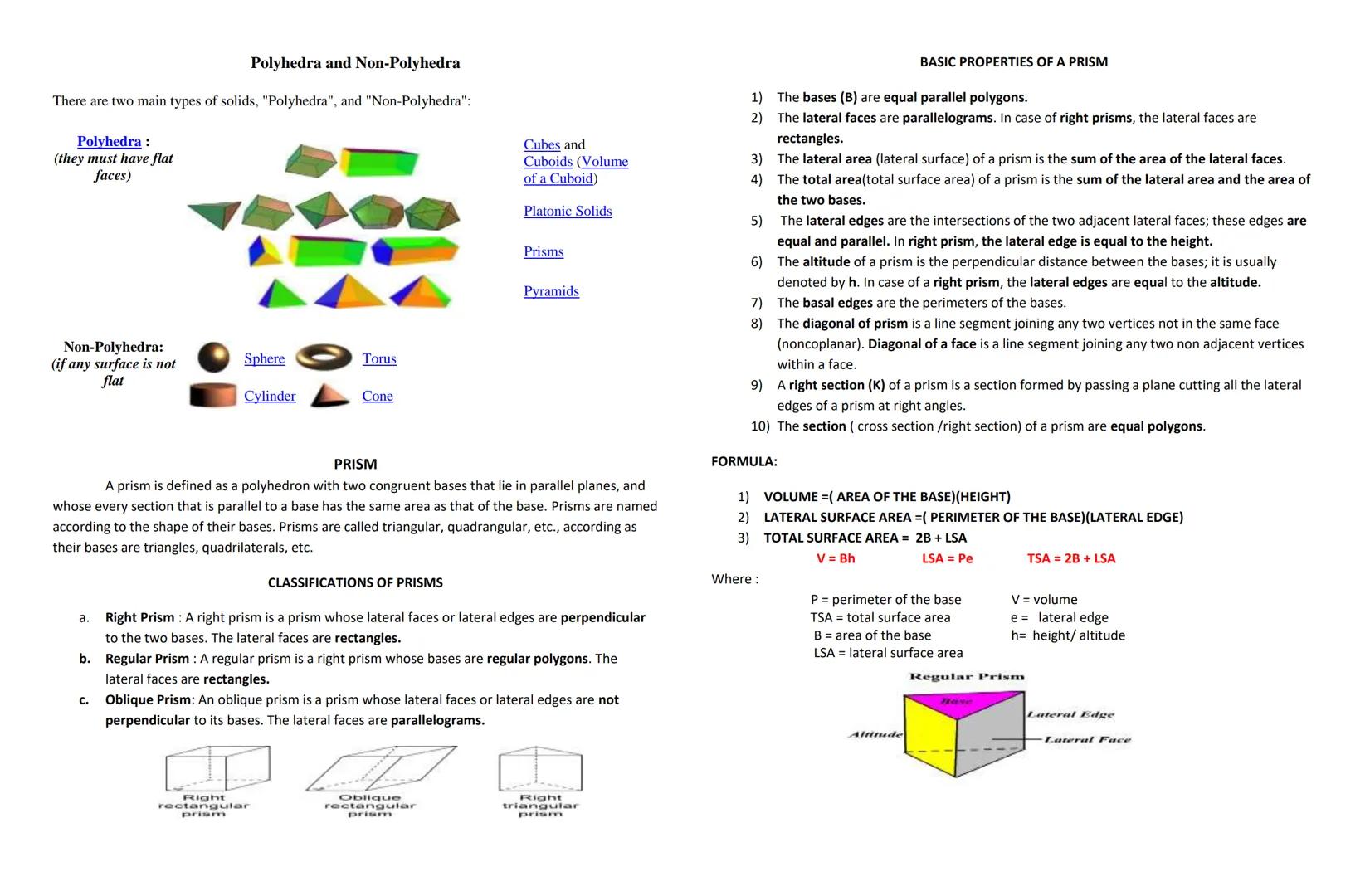 CUBE

A cube is a hexahedron whose 12 edges are all congruent. It is a prism whose six faces are all
squares. Sides of the squares are edges