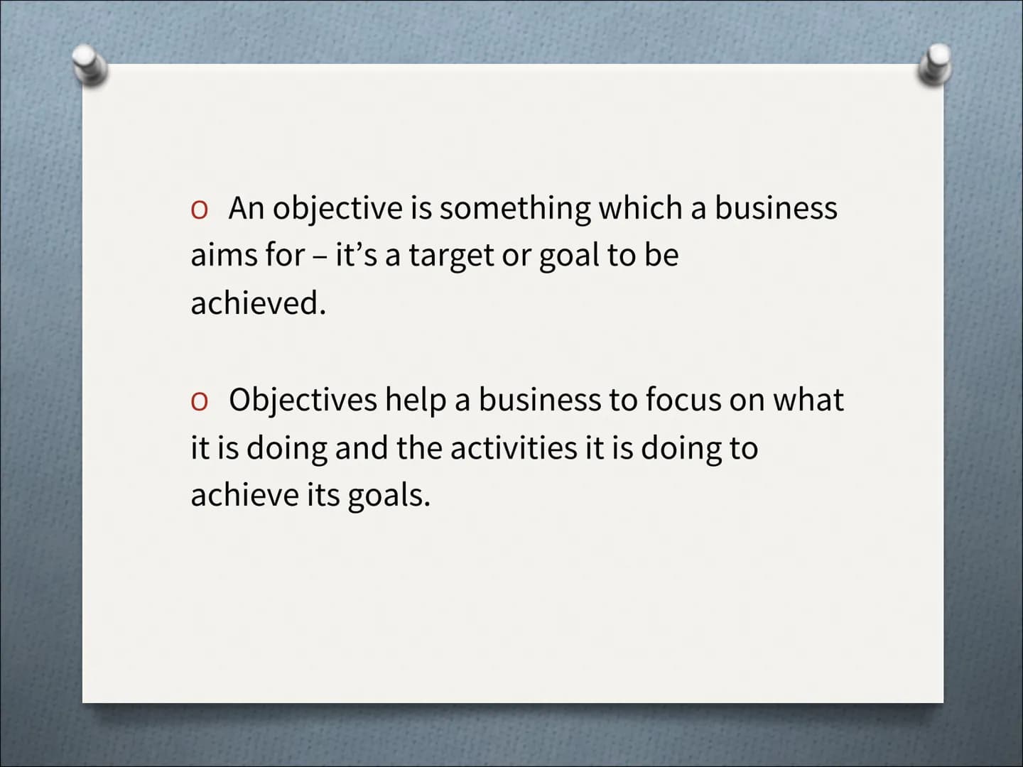 # Business Objectives # Aims

To be able to describe different types of
objectives a business might have

To identify which ones, relate to 