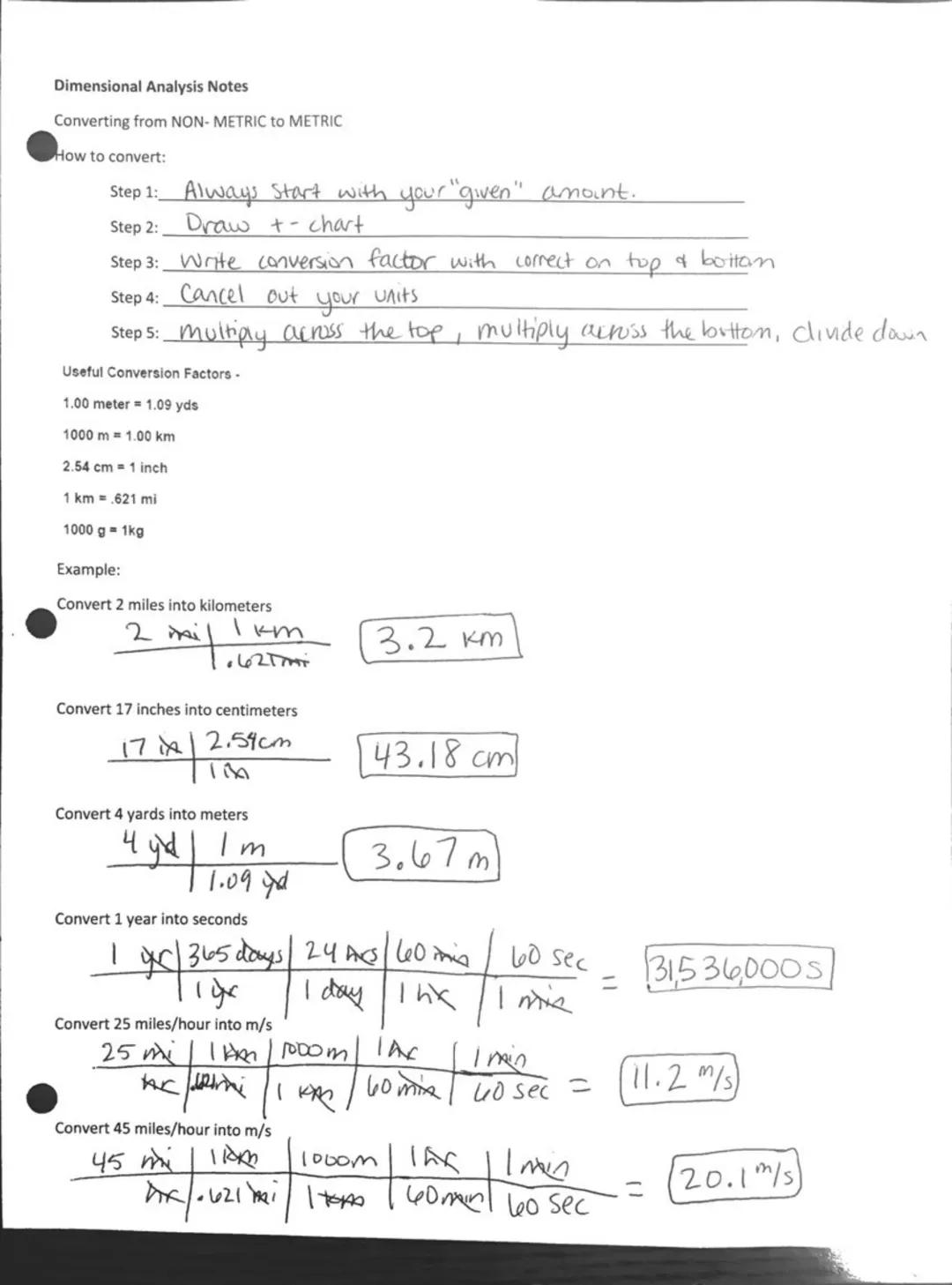 # Dimensional Analysis Notes

Converting from NON-METRIC to METRIC

How to convert:

Step 1: Always Start with your "given" amant.

Step 2: 