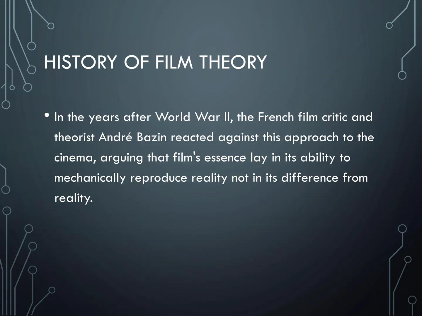 # FILM THEORIES # HISTORY OF FILM THEORY

• As the new art form of the twentieth century, film
immediately and continuously invited theoreti