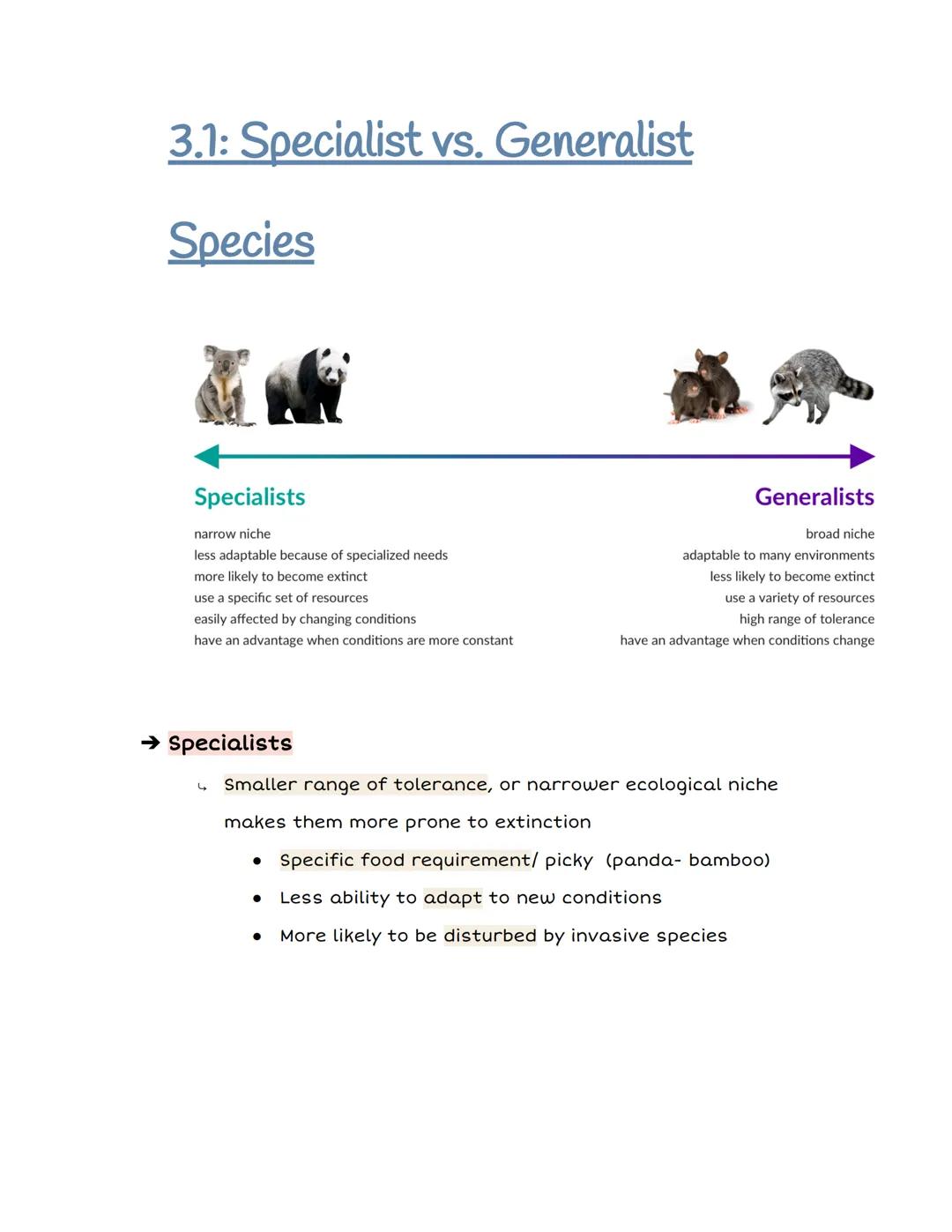 # 3.1: Specialist vs. Generalist

Species

Specialists
narrow niche
less adaptable because of specialized needs
more likely to become extinc