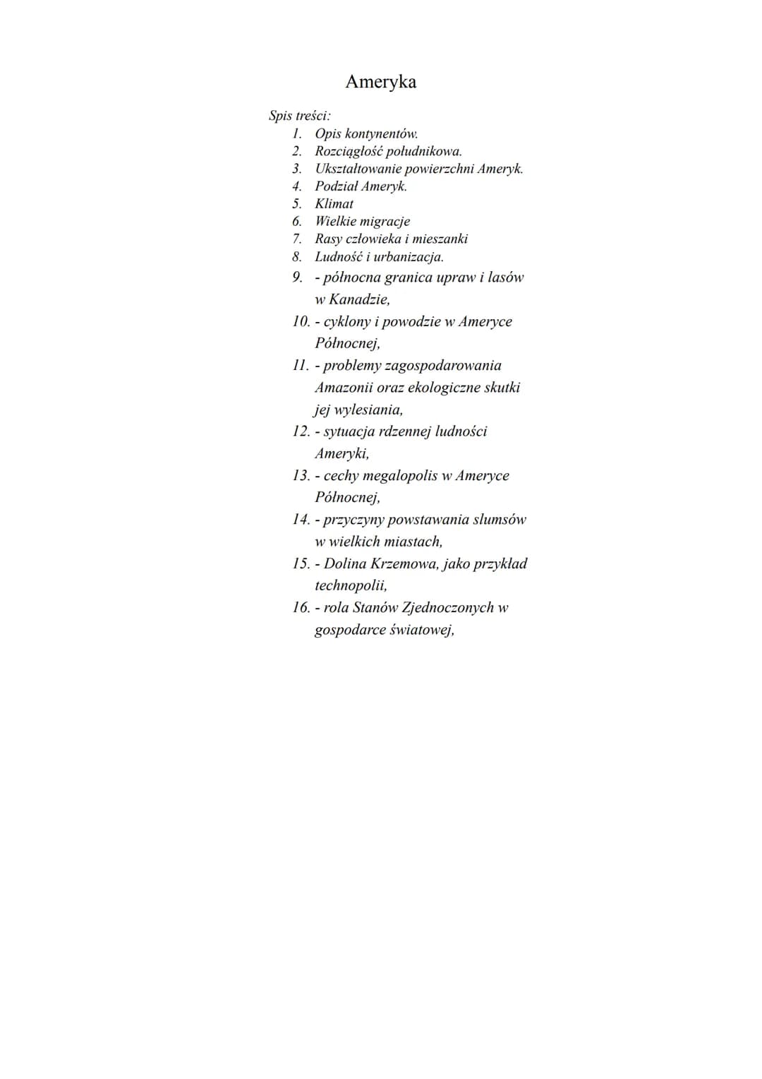 Ameryka

Spis treści:
1. Opis kontynentów.
2. Rozciągłość południkowa.
3. Ukształtowanie powierzchni Ameryk.
4. Podział Ameryk.
5. Klimat
6.