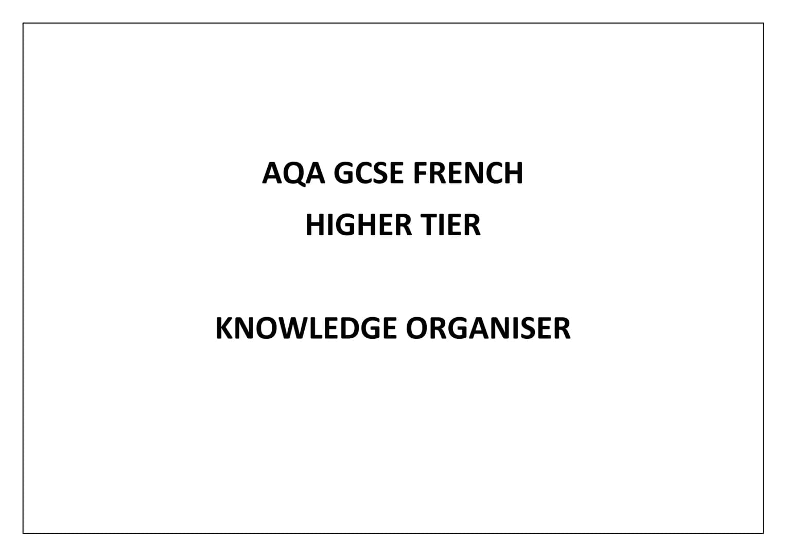 # AQA GCSE FRENCH

# HIGHER TIER

# KNOWLEDGE ORGANISER Theme 1 Topic 1 Me, my family and friends perfect

present
imperfect

Pluperfect
sub
