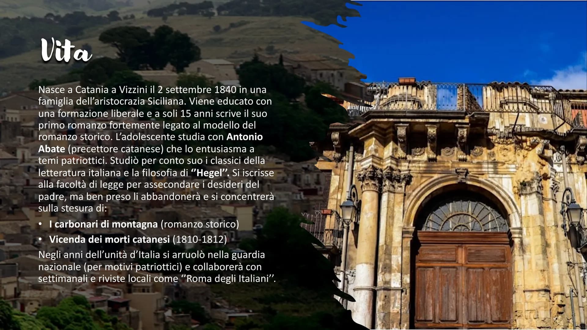 # GIOVANNI
# VERGA # Vita

Nasce a Catania a Vizzini il 2 settembre 1840 in una
famiglia dell'aristocrazia Siciliana. Viene educato con
una 