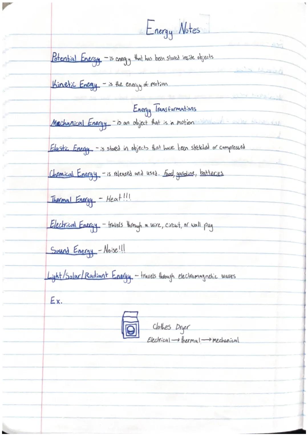 # Energy Notes

Potential Energy - is energy that has been stored inside objects.

Kinetic Energy is the energy of motion

## Energy Transfo