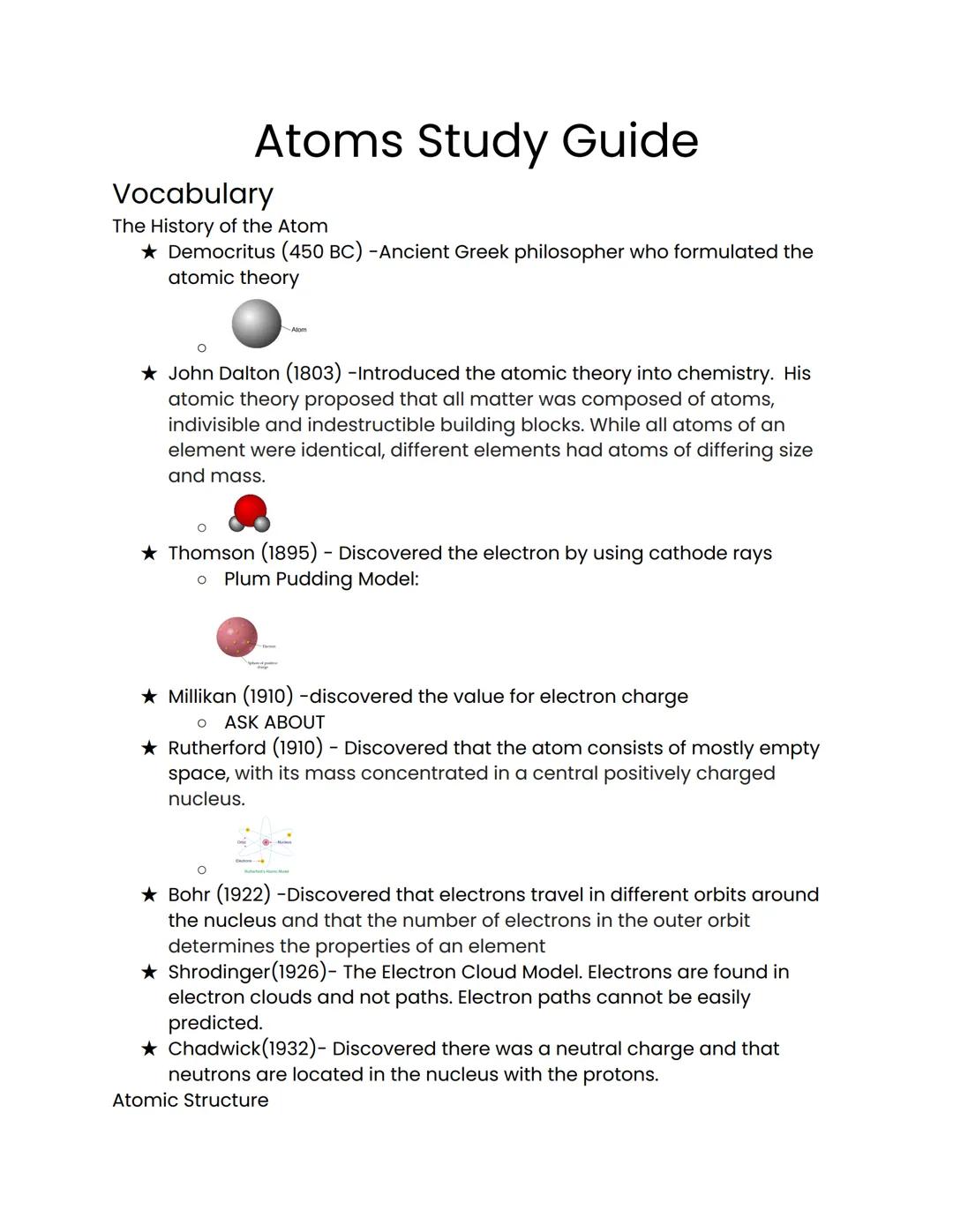 # Atoms Study Guide

## Vocabulary
The History of the Atom

★ Democritus (450 BC) -Ancient Greek philosopher who formulated the
atomic theor