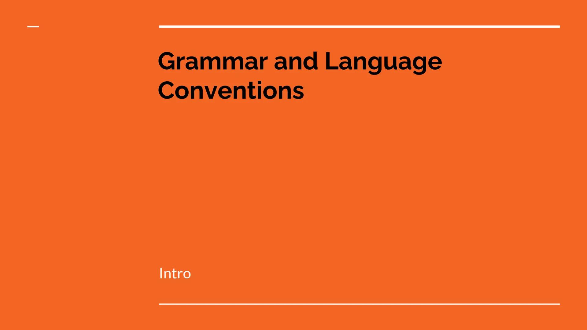 Grammar and Language
Conventions

Intro What are Grammar and Language
Conventions?

Grammar and language conventions include the following:
