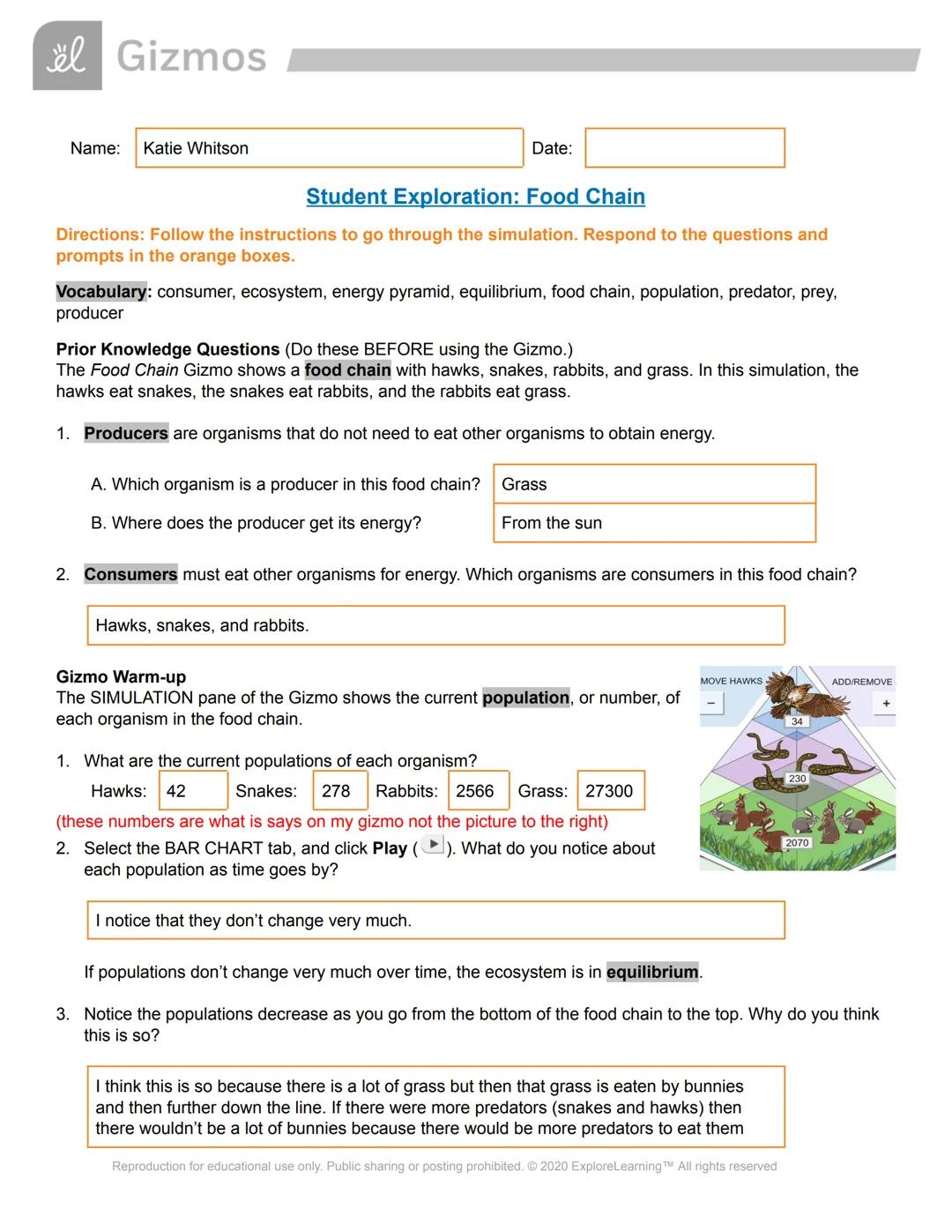 # Gizmos

Name: Katie Whitson

Date:

# Student Exploration: Food Chain

Directions: Follow the instructions to go through the simulation. R