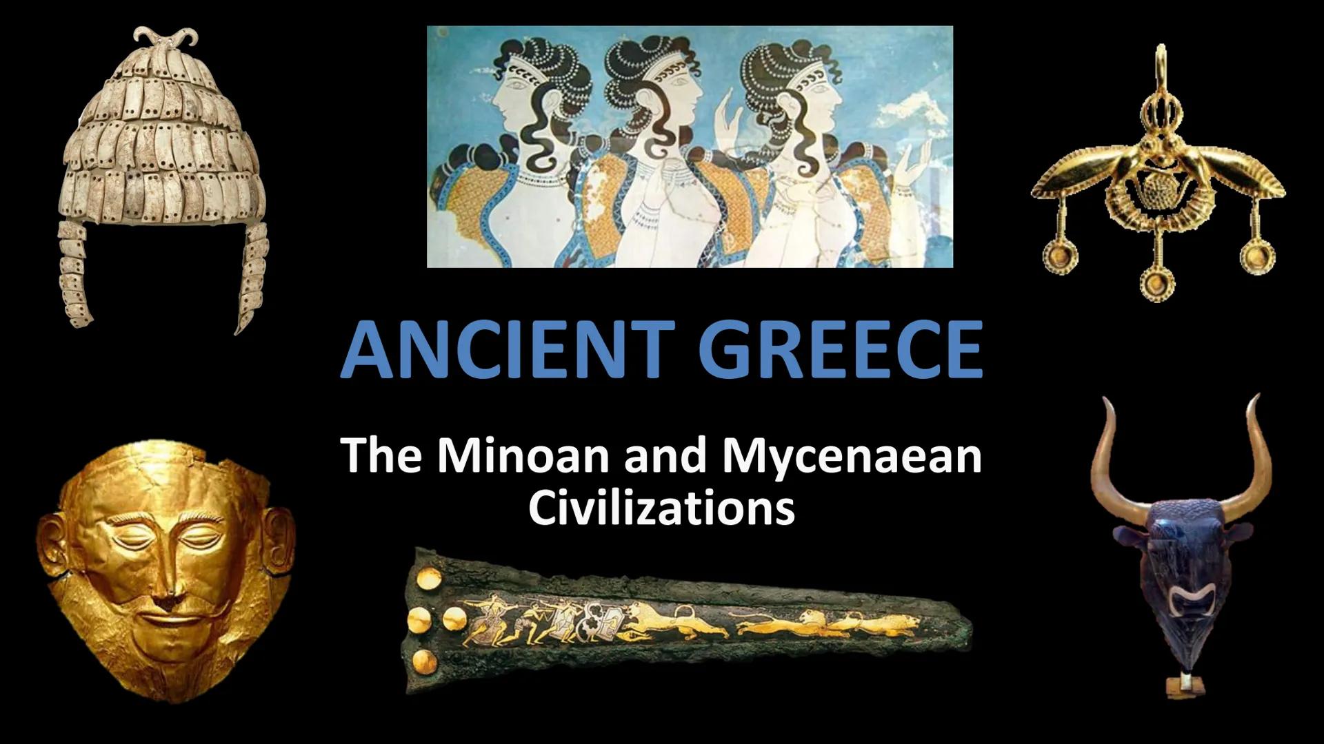 # ANCIENT GREECE

The Minoan and Mycenaean
Civilizations # Geography of Greece

• Greece is located on the
Balkan Peninsula in the
Eastern M