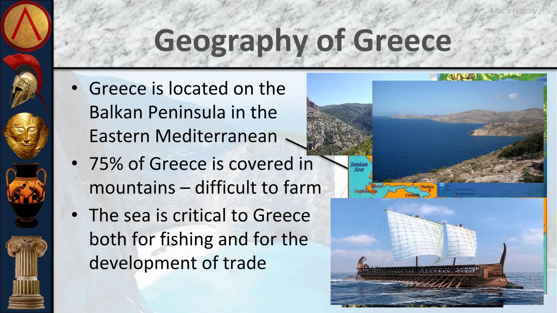 # ANCIENT GREECE

The Minoan and Mycenaean
Civilizations # Geography of Greece

• Greece is located on the
Balkan Peninsula in the
Eastern M