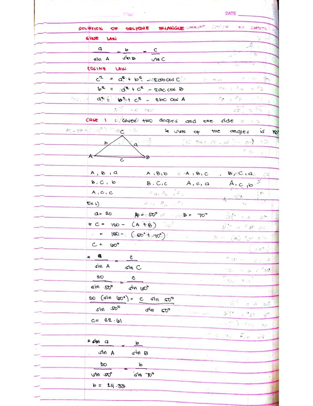 DATE

SOLUTION OF OBLIQUE TRIANGLE

GINE LAW

$
\frac{a}{sin A} = \frac{b}{sin b} = \frac{c}{\text{نىn C}}
$

PaSINE LAW

c2 = a² + b²-2abco