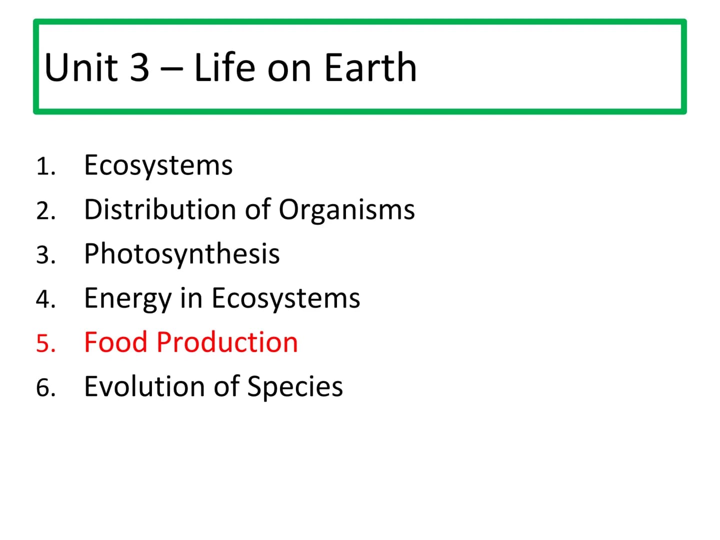 # N5 Unit 3 KA5
Food Production # N5 biology course

1. Cell Biology
2. Multicellular Organisms
3. Life on Earth Unit 3 – Life on Earth

1. 