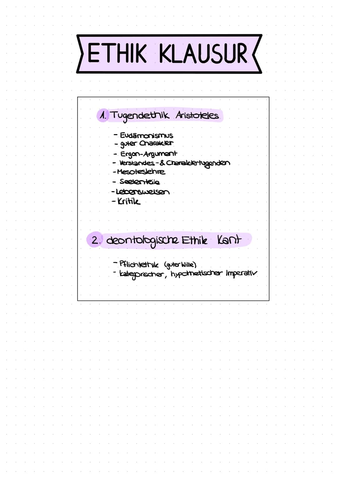 # ETHIK KLAUSUR

1. Tugendethik Aristoteles

- Eudāmonismus
- guter Charakter
- Ergon-Argument
- Verstandes-& Charaktertugenden
- Mesotesleh