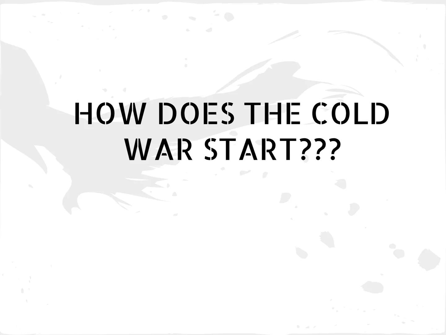 * COLD WAR *

(1945-1991) What is it all about?

United States vs. Soviet Union

COLD WAR-state of high tension between
these two countries.
