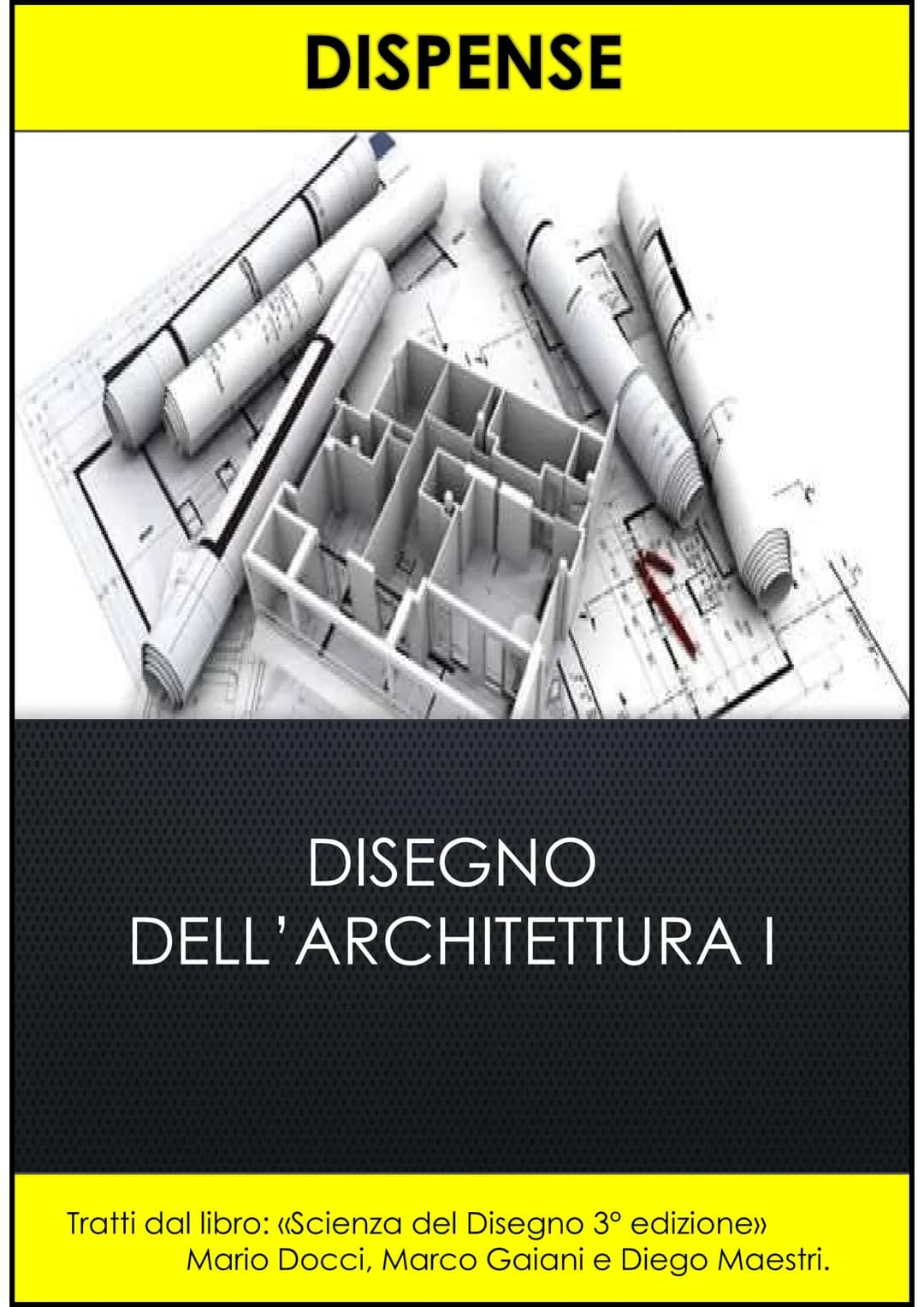 DISPENSE

DISEGNO
DELL'ARCHITETTURA I

Tratti dal libro: «Scienza del Disegno 3° edizione>>
Mario Docci, Marco Gaiani e Diego Maestri. INDIC