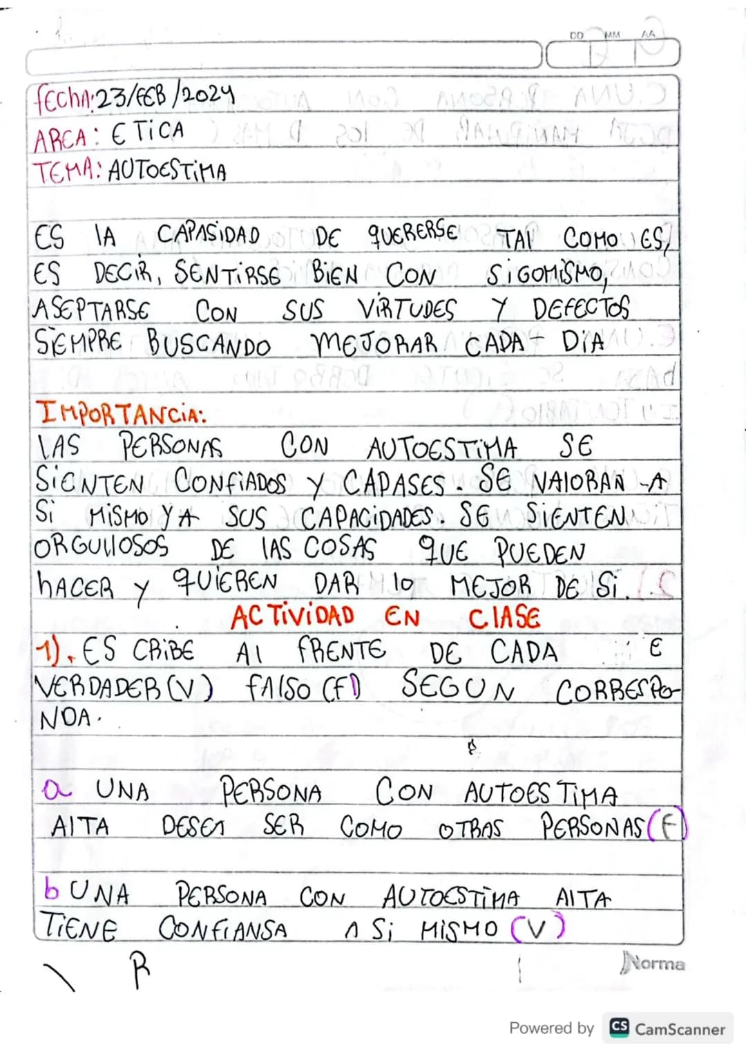 DD MM AA
FECHA:23/FEB/2024
ARCA: ETICA
TEMA: AUTOESTIMA

ES IA CAPASIDAD DE QUERERSE TAI COMO ES,
ES DECIR, SENTIRSE BIEN CON SIGOMISMO,
ASE