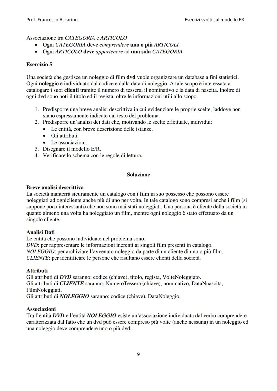 
<h2>Raccolta di esercizi modello ER</h2>
<h3>Esercizio 1</h3>
<p>Un'università vuole raccogliere ed organizzare in un database le informazi